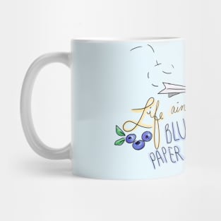 Life Ain't All Blueberries and Paper Airplanes! Mug